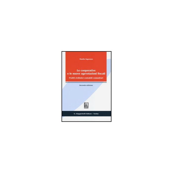 Le Cooperative E Le Nuove Agevolazioni Fiscali. Profili Civilistici Contabili Comunitari - Ingrosso Manlio - Giappichelli - 9788834888292 Le Cooperative E Le Nuove Agevolazioni Fiscali. Profili Civilistici Contabili Comunitari - Ingrosso Manlio - Giappichelli - 9788834888292