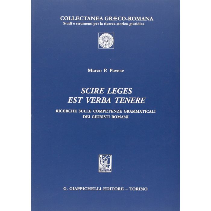 Scire Leges Est Verba Tenere. Ricerche Sulle Competenze Grammaticali Dei Giuristi Romani - Pavese Marco P. - Giappichelli - 9788834889466
