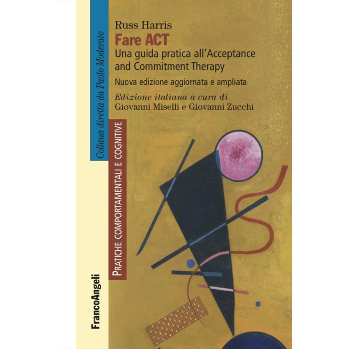 Fare act. Una guida pratica per professionisti all'Acceptance and Commitment Therapy Harris Russ Franco Angeli 9788835146537