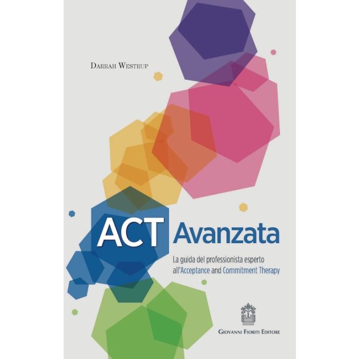 ACT AVANZATA LA GUIDA DEL PROFESSIONISTA ESPERTO ALL ACCEPTANCE AND COMMITMENT THERAPY WESTRUP GIOVANNI FIORITI ACT AVANZATA LA GUIDA DEL PROFESSIONISTA ESPERTO ALL ACCEPTANCE AND COMMITMENT THERAPY WESTRUP GIOVANNI FIORITI