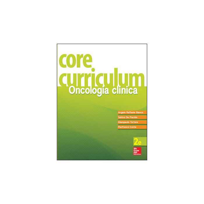 Oncologia clinica - Core Curriculum 2/ED. Bianco Angelo R.; De Placido Sabino; Tortora Giampaolo; Conte Pierfranco McGraw-Hill Italia 9788838639845 Oncologia clinica - Core Curriculum 2/ED. Bianco Angelo R.; De Placido Sabino; Tortora Giampaolo; Conte Pierfranco McGraw-Hill Italia 9788838639845