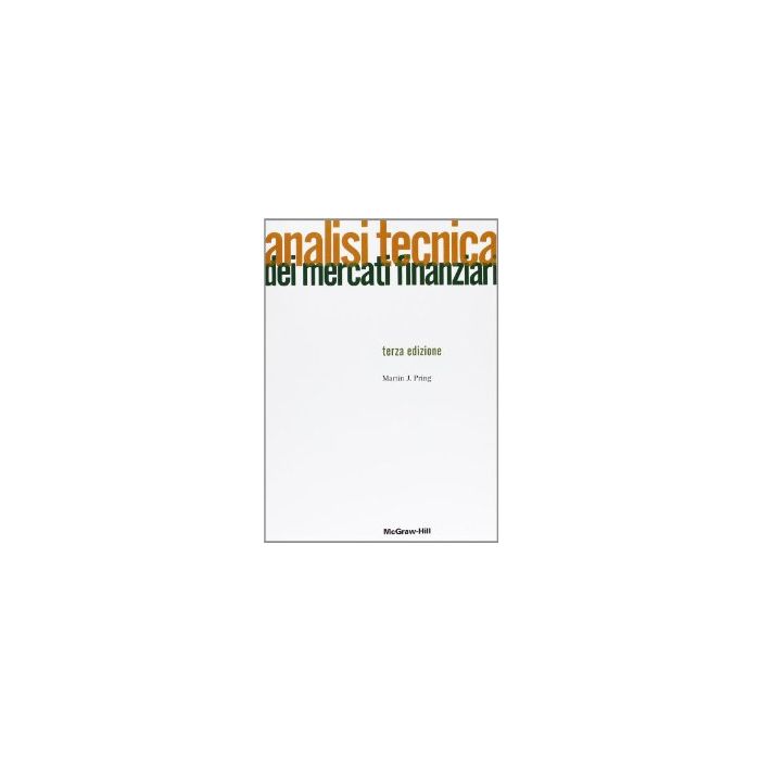 Analisi Tecnica Dei Mercati Finanziari - Pring Martin J. - Mcgraw-hill Italia - 9788838660641