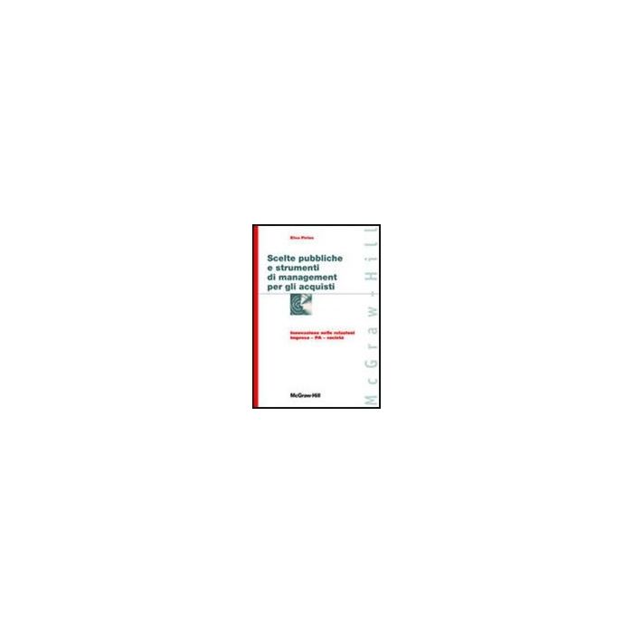 Scelte Pubbliche E Strumenti Di Management Per Gli Acquisti Innovazione Nelle Relazioni Impresa - Pa- Societa' Scelte Pubbliche E Strumenti Di Management Per Gli Acquisti Innovazione Nelle Relazioni Impresa - Pa- Societa'