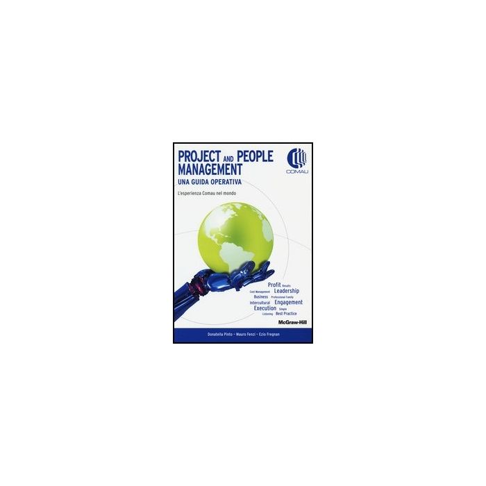 Project And People Management. Una Guida Operativa. L'esperienza Comau Nel Mondo Project And People Management. Una Guida Operativa. L'esperienza Comau Nel Mondo