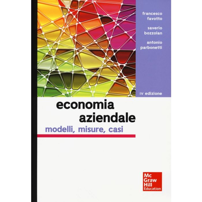 Economia aziendale. Modelli, misure, casi, 4/ed. Favotto Francesco; Bozzolan Saverio; Parbonetti Antonio McGraw-Hill Italia 9788838668913 Economia aziendale. Modelli, misure, casi, 4/ed. Favotto Francesco; Bozzolan Saverio; Parbonetti Antonio McGraw-Hill Italia 9788838668913