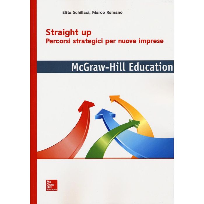 Straight up. Percorsi strategici per nuove imprese  Schillaci Elita; Romano Marco  McGraw-Hill Italia  9788838675140