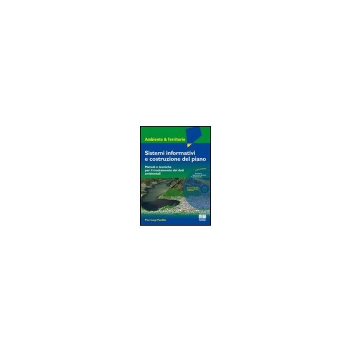 Sistemi Informativi E Costruzione Del Piano. Metodi Tecniche Per Il Trattamento Dei Dati Ambientali. Con Dvd