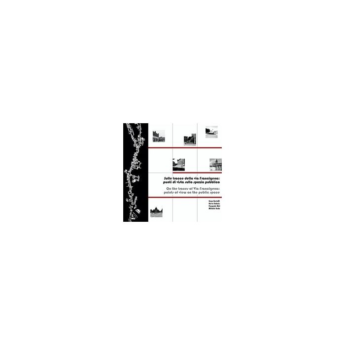 Sulle Tracce Della Via Francigena. Punti Di Vista Sullo Spazio Pubblico. Ediz. I Italiana E Inglese - - Maggioli Editore - 9788838762390 Sulle Tracce Della Via Francigena. Punti Di Vista Sullo Spazio Pubblico. Ediz. I Italiana E Inglese - - Maggioli Editore - 9788838762390