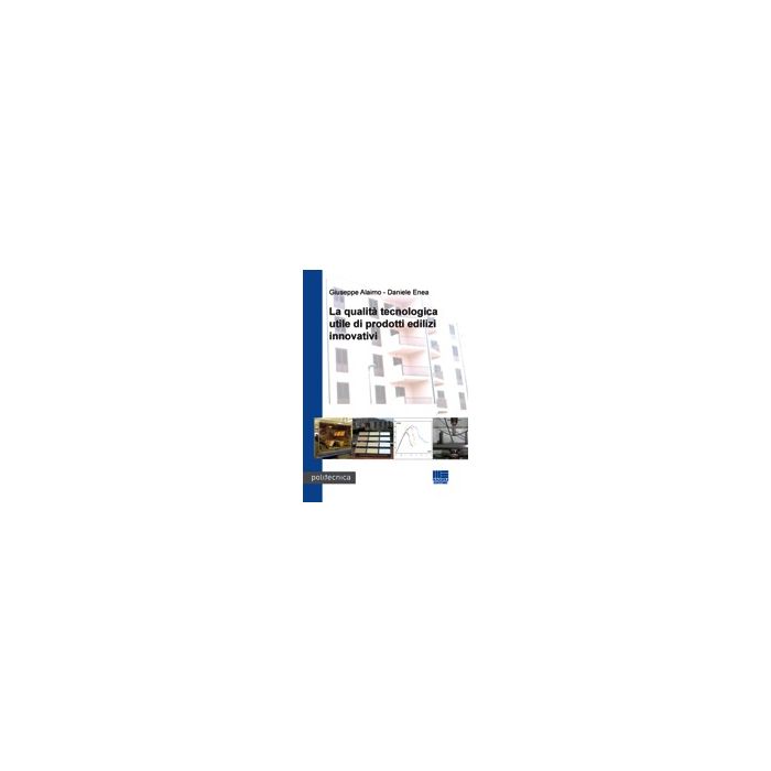 La Qualita' Tecnologica Utile Di Prodotti Edilizi Innovativi  -  - Maggioli Editore - 9788838762918