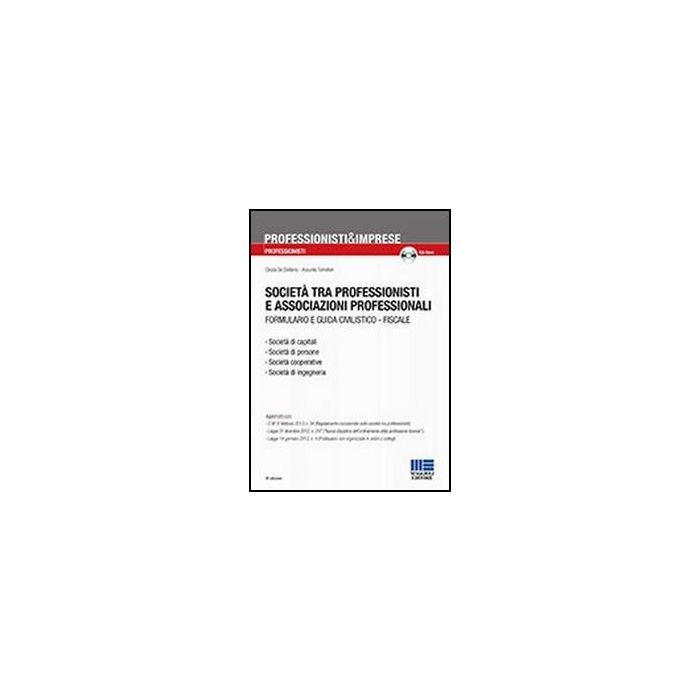 Societa' Tra Professionisti E Associazioni Professionali. Formulario E Guida Civilistico Fiscale. Con Cd-rom