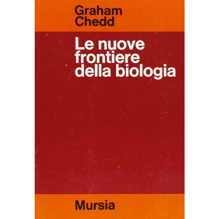 Le nuove frontiere della biologia graham chedd mursia Le nuove frontiere della biologia graham chedd mursia