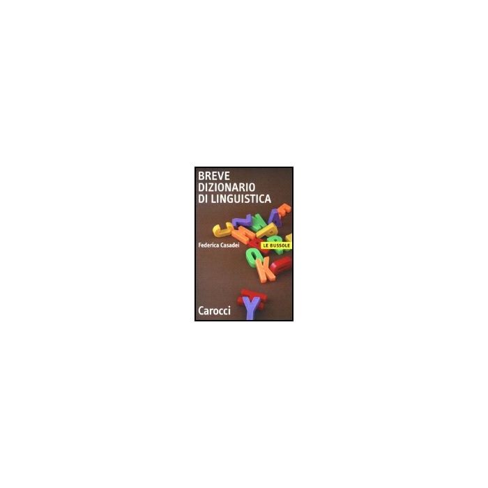 Breve Dizionario Di Linguistica - Casadei Federica - Carocci - 9788843019182