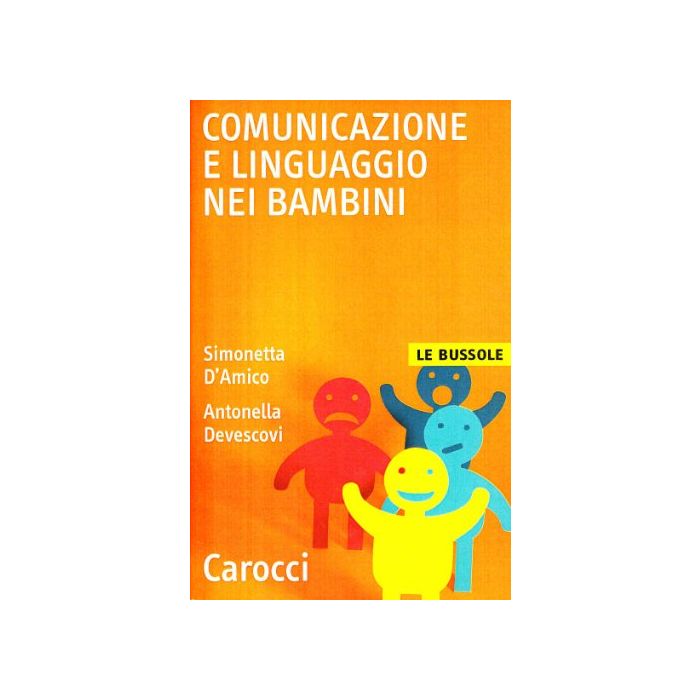 Comunicazione E Linguaggio Nei Bambini - Devescovi Antonella; D'amico Simonetta - Carocci - 9788843026784 Comunicazione E Linguaggio Nei Bambini - Devescovi Antonella; D'amico Simonetta - Carocci - 9788843026784