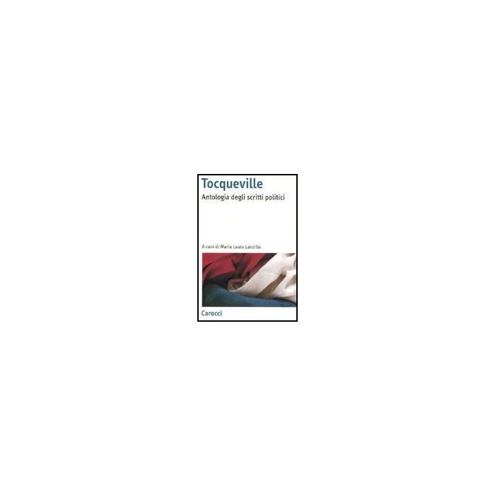 Tocqueville. Antologia Degli Scritti Politici