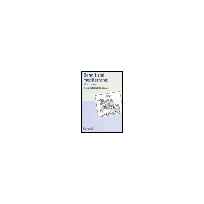 Banditismi Mediterranei. Secoli Xvi-xvii