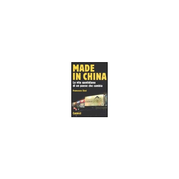 Made In China. La Vita Quotidiana Di Un Paese Che Cambia Made In China. La Vita Quotidiana Di Un Paese Che Cambia
