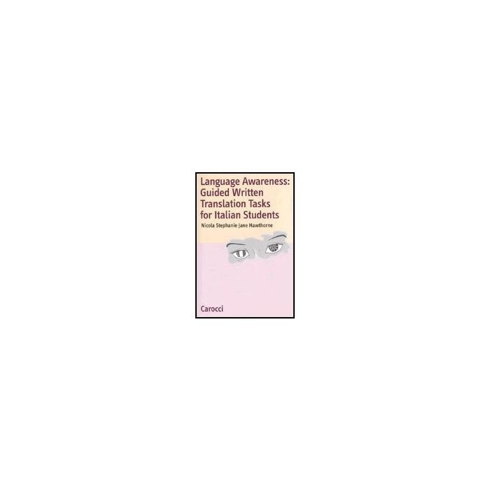 Language Awareness: Guided Written Translations Tasks For Italian Students Language Awareness: Guided Written Translations Tasks For Italian Students