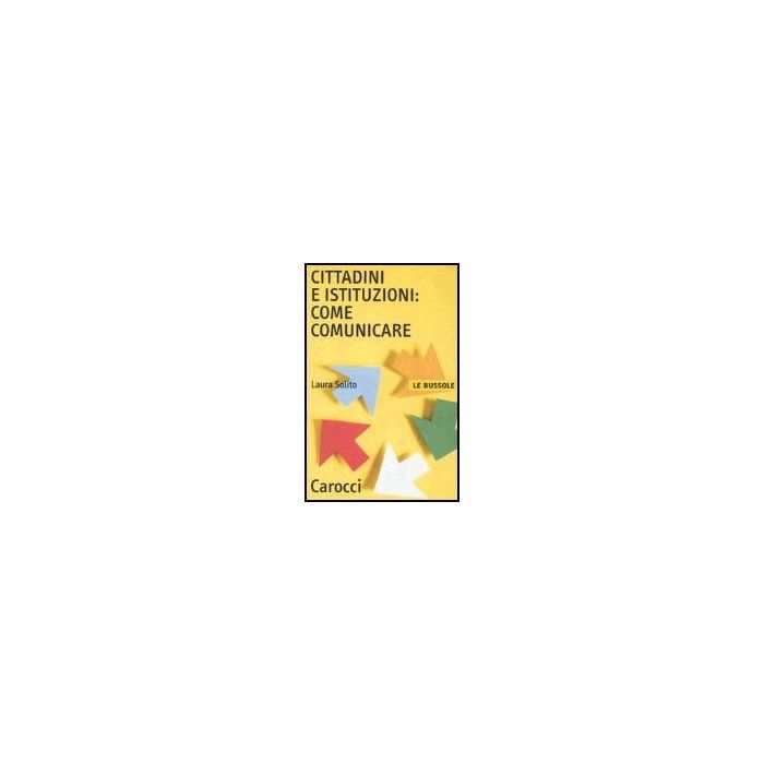 Cittadini E Istituzioni: Come Comunicare - Solito Laura - Carocci - 9788843031108