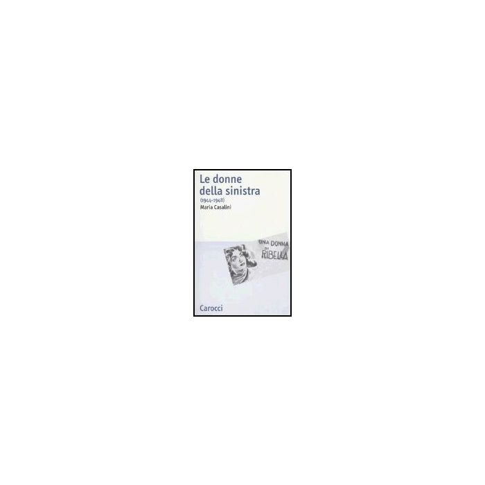 Donne Della Sinistra (1944-1948) (le) Donne Della Sinistra (1944-1948) (le)
