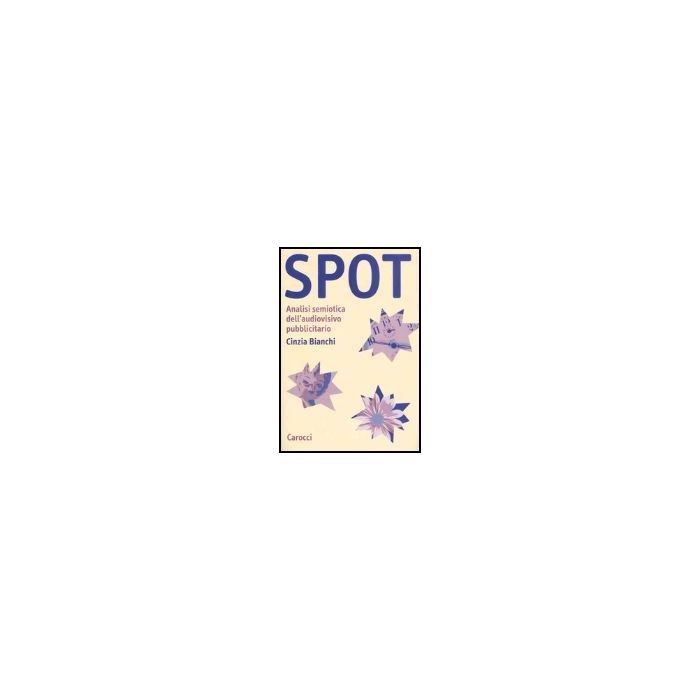 Spot. Analisi Semiotica Dell'audiovisivo Pubblicitario