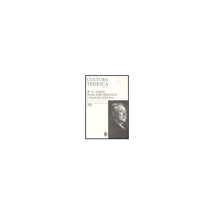 Cultura Tedesca N. 29 W.g. Sebald. Storia Della Distruzione E Memoria Letteraria