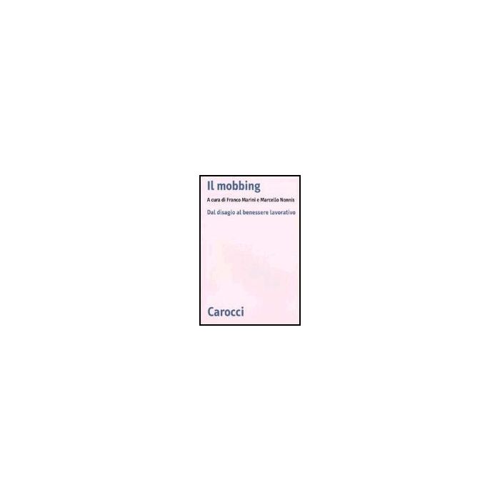 Il Mobbing. Dal Disagio Al Benessere Lavorativo 