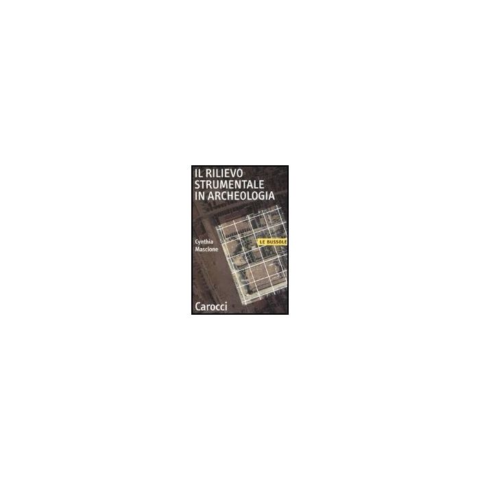 Il Rilievo Strumentale In Archeologia  - Mascione Cynthia - Carocci - 9788843038336