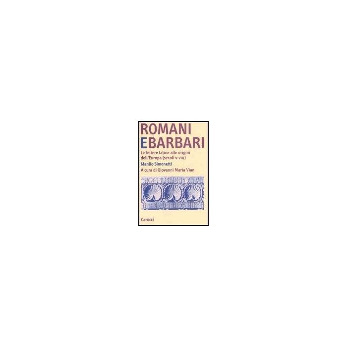 Romani E Barbari. Le Lettere Latine Alle Origini Dell'europa (secoli V-viii)