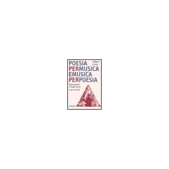 Poesia Per Musica E Musica Per Poesia. Dai Trovatori A Paolo Conte. Con Cd-rom