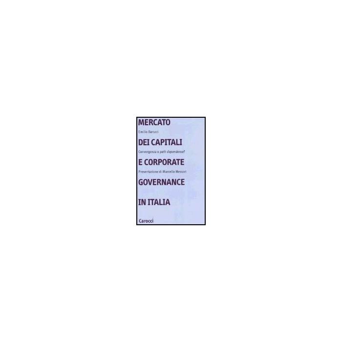 Mercato Dei Capitali E Corporate Governance In Italia. Convergenza O «path Dependence»?