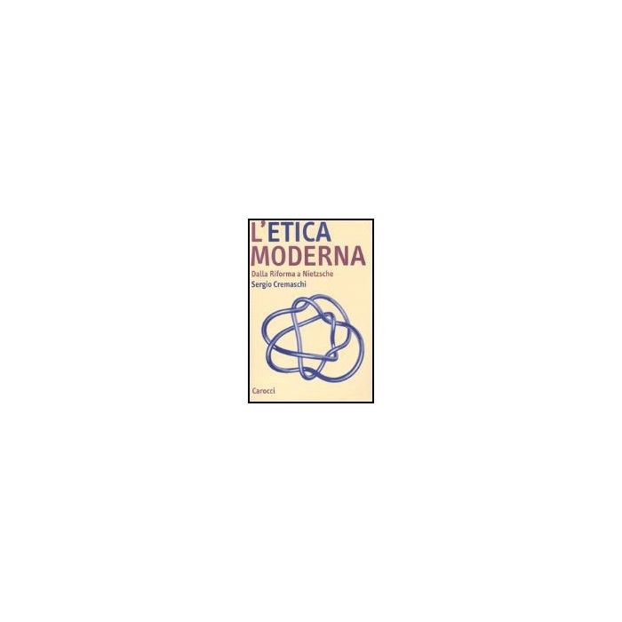 L' Etica Moderna. Dalla Riforma A Nietzsche  L' Etica Moderna. Dalla Riforma A Nietzsche
