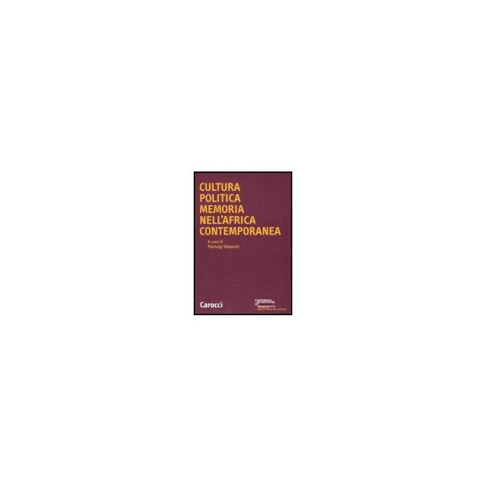 Cultura Politica, Memoria Nell'africa Contemporanea - Valsecchi P.  - Carocci - 9788843043552