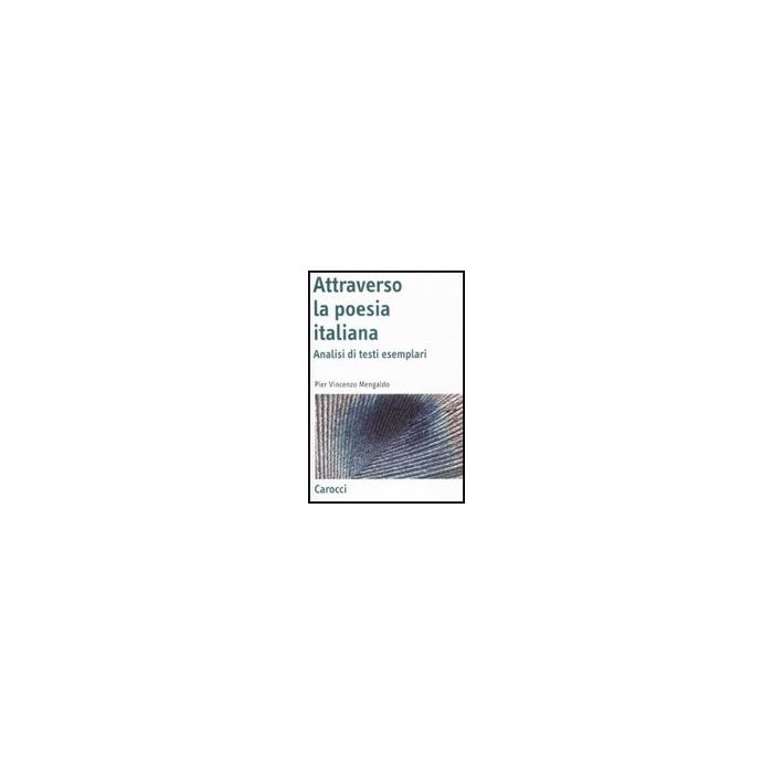 Attraverso La Poesia Italiana. Analisi Di Testi Esemplari Attraverso La Poesia Italiana. Analisi Di Testi Esemplari