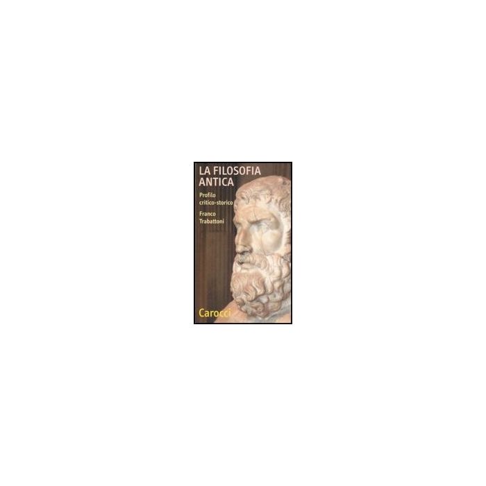 La Filosofia Antica. Profilo Critico-storico 
