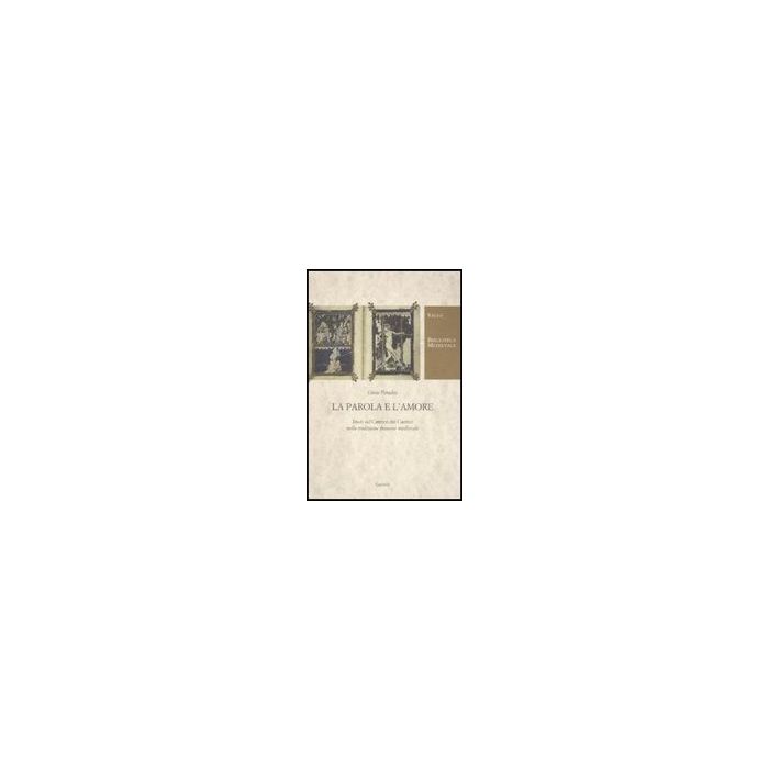 La Parola E L'amore. Studi Sul «cantico Dei Cantici» Nella Tradizione Francese Medievale La Parola E L'amore. Studi Sul «cantico Dei Cantici» Nella Tradizione Francese Medievale