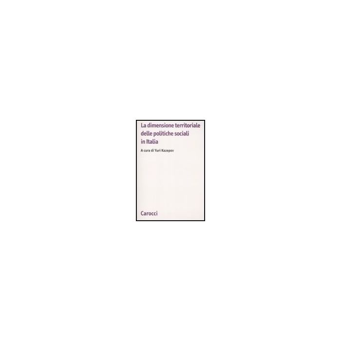 La Dimensione Territoriale Delle Politiche Sociali In Italia - - Carocci - 9788843048960 La Dimensione Territoriale Delle Politiche Sociali In Italia - - Carocci - 9788843048960