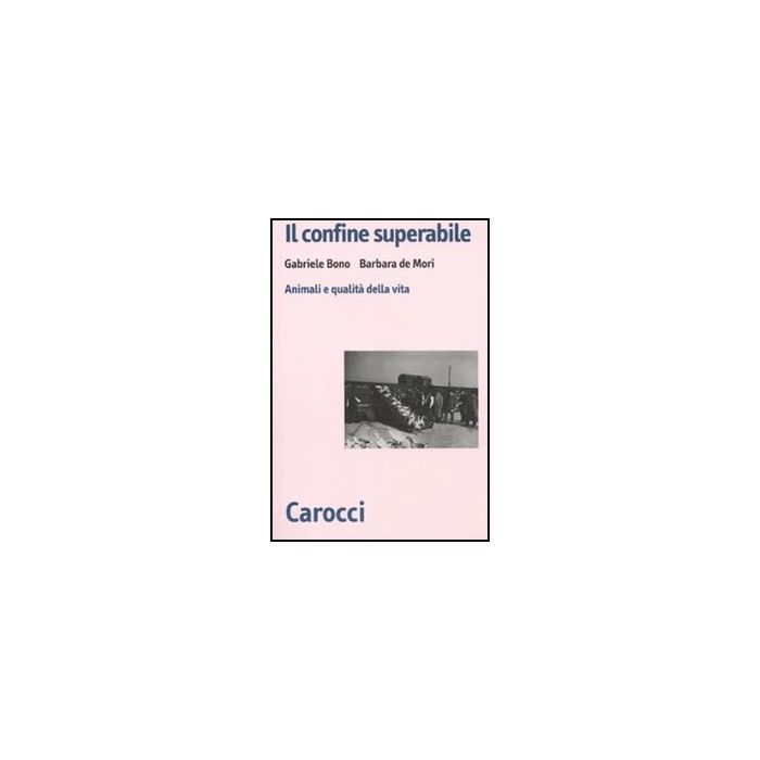Il Confine Superabile. Animali E Qualita' Della Vita Il Confine Superabile. Animali E Qualita' Della Vita