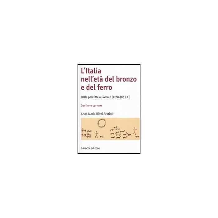 Italia Nell'eta' Del Bronzo E Del Ferro. Dalle Palafitte A Romolo (2200-700 A. C.). Con Cd-rom (l') Italia Nell'eta' Del Bronzo E Del Ferro. Dalle Palafitte A Romolo (2200-700 A. C.). Con Cd-rom (l')