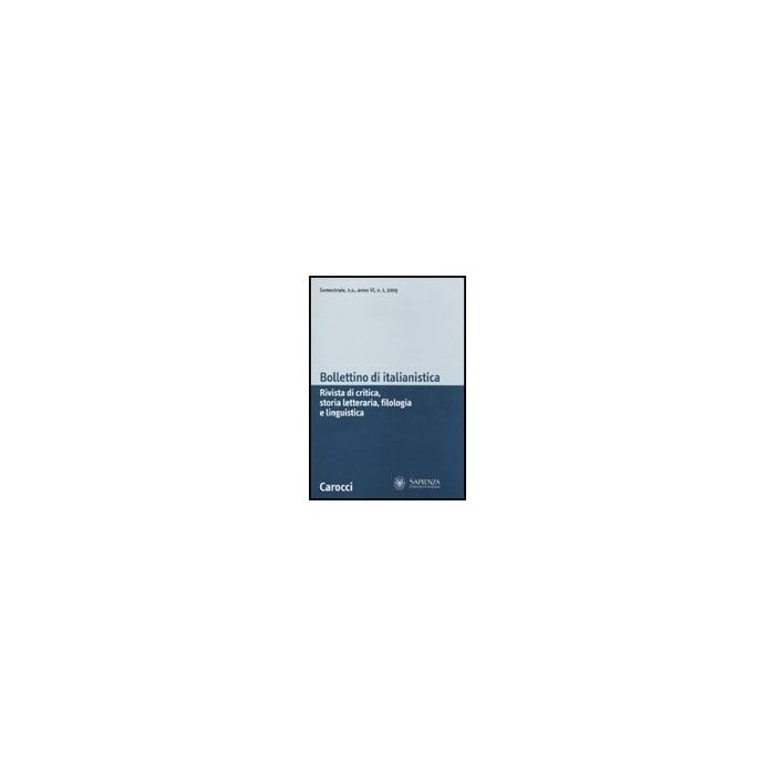 Bollettino Di Italianistica. Rivista Di Critica, Storia Letteraria, Filologia E Linguistica (2009). Vol. 1