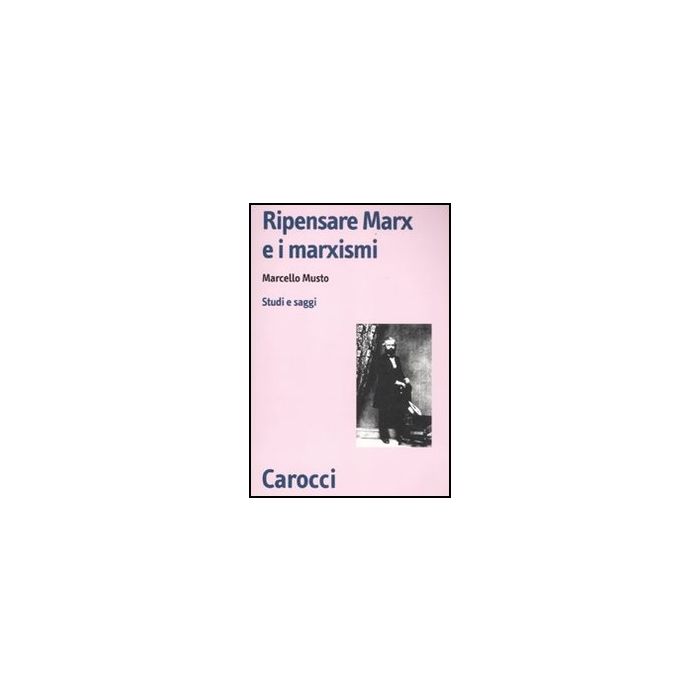 Ripensare Marx E I Marxismi. Studi E Saggi Ripensare Marx E I Marxismi. Studi E Saggi