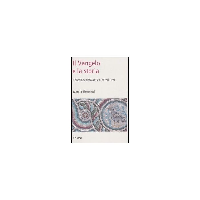 Vangelo E La Storia. Il Cristianesimo Antico (secoli I-iv) (il) Vangelo E La Storia. Il Cristianesimo Antico (secoli I-iv) (il)