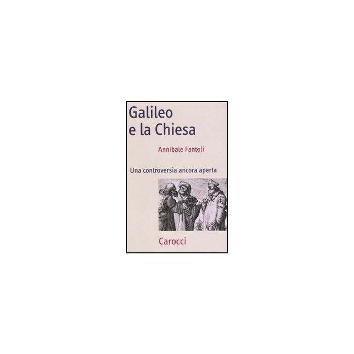 Galileo E La Chiesa. Una Controversia Ancora Aperta