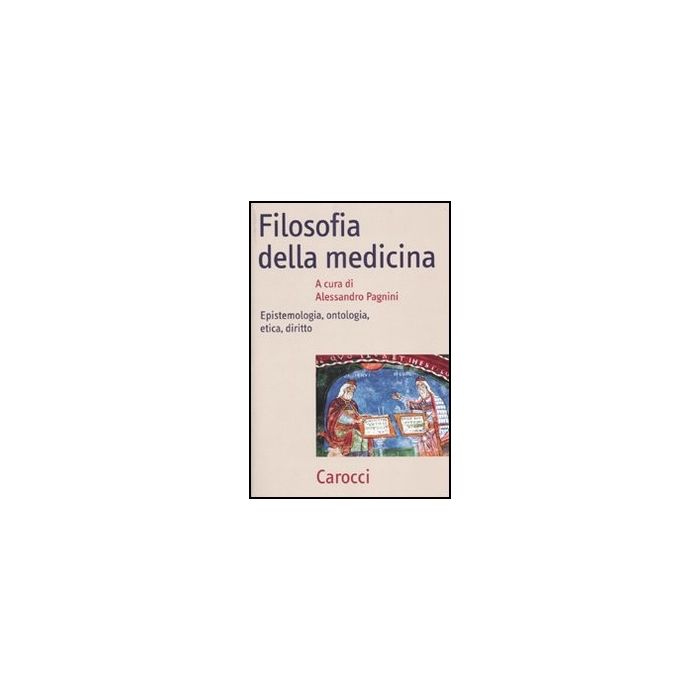 Filosofia Della Medicina. La Salute E La Malattia, La Diagnosi E La Cura, L'etic E Il Diritto Filosofia Della Medicina. La Salute E La Malattia, La Diagnosi E La Cura, L'etic E Il Diritto