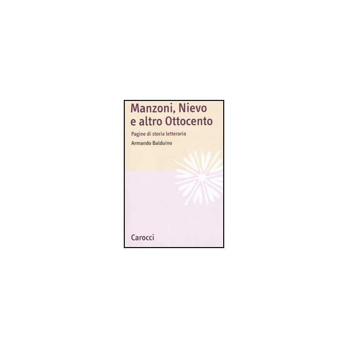 Manzoni, Nievo E Altro Ottocento. Pagine Di Storia Letteraria Manzoni, Nievo E Altro Ottocento. Pagine Di Storia Letteraria