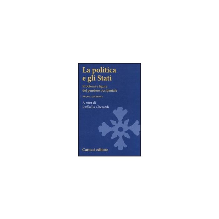 La Politica E Gli Stati. Problemi E Figure Del Pensiero Occidentale 