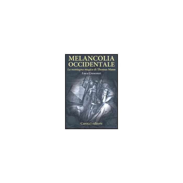 Melancolia Occidentale. «la Montagna Magica» Di Thomas Mann Melancolia Occidentale. «la Montagna Magica» Di Thomas Mann