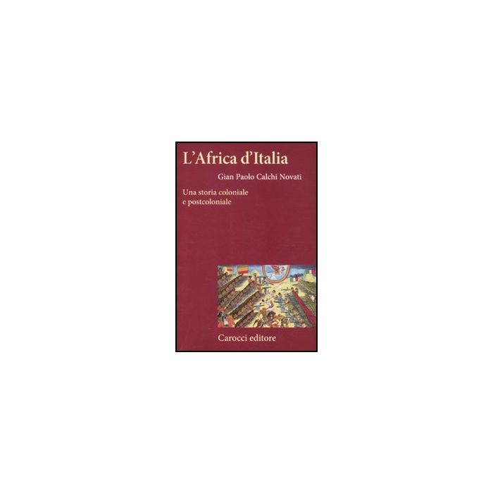 L' Africa D'italia. Una Storia Coloniale E Postcoloniale L' Africa D'italia. Una Storia Coloniale E Postcoloniale