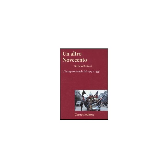 Un Altro Novecento. L'europa Orientale Dal 1919 A Oggi 