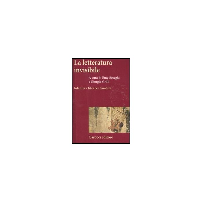 La Letteratura Invisibile. Infanzia E Libri Per Bambini 