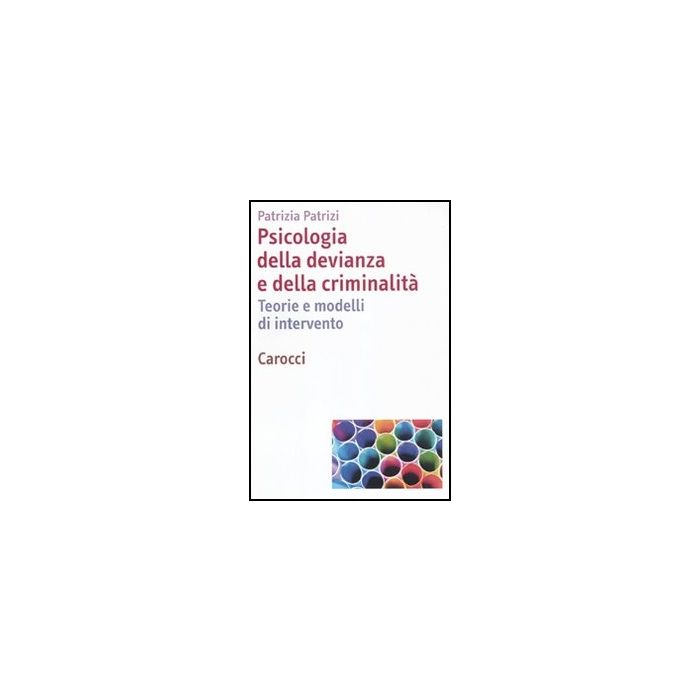 Psicologia Della Devianza E Della Criminalita. Teorie E Modelli Di Intervento